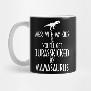 Don't Mess With Mamasaurus You'll Get Jurasskicked Mug